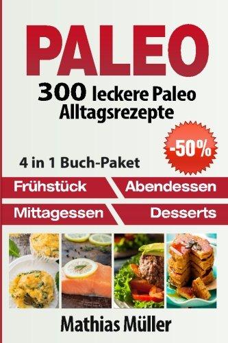 Paleo: 300 leckere Paleo Alltagsrezepte