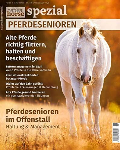 Natural Horse Spezial 5: Alte Pferde richtig füttern, halten und beschäftigen: Alte Pferde richtig fttern, halten und beschftigen