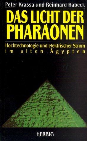 Das Licht der Pharaonen. Hochtechnologie und elektrischer Strom im alten Ägypten