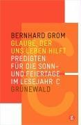 Glaube, der uns leben hilft: Predigten für die Sonn- und Feiertage im Lesejahr C