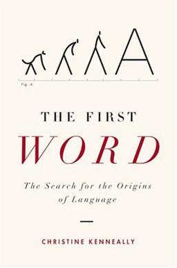 The First Word: The Search for the Origins of Language