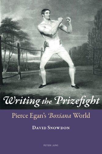 Writing the Prizefight: Pierce Egan's "Boxiana</I> World