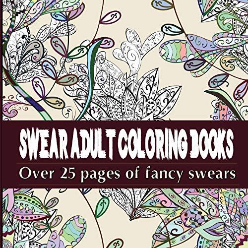 Swear Adult Coloring Books: Over 25 Coloring Pages of Fancy Swears