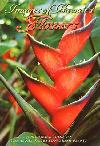 Images of Hawaii's Flowers: A Pictorial Guide to the Aloha State's Flowering Plants