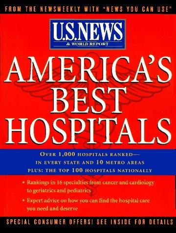 America's Best Hospitals: The Editors of U.S.News and World Report- with the National Opinion Results Centered at the University of Chicago