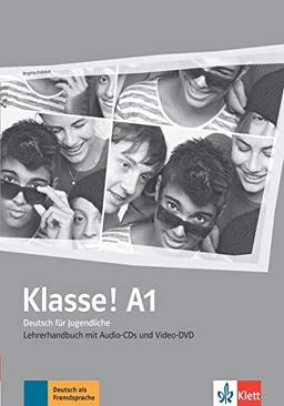 Klasse ! A1 : Deutsch für Jugendliche : Lehrerhandbuch mit Audio-CDs und Video-DVD