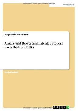 Ansatz und Bewertung latenter Steuern nach HGB und IFRS