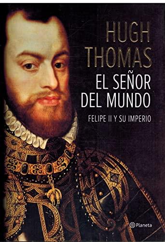 El señor del mundo: Felipe II y su imperio (Planeta)