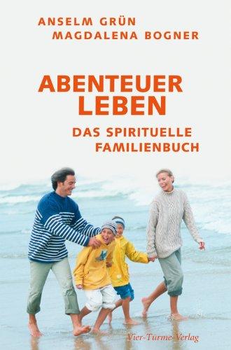 Abenteuer Leben: Das spirituelle Familienbuch