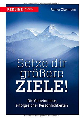 Setze dir größere Ziele: Die Geheimnisse erfolgreicher Persönlichkeiten