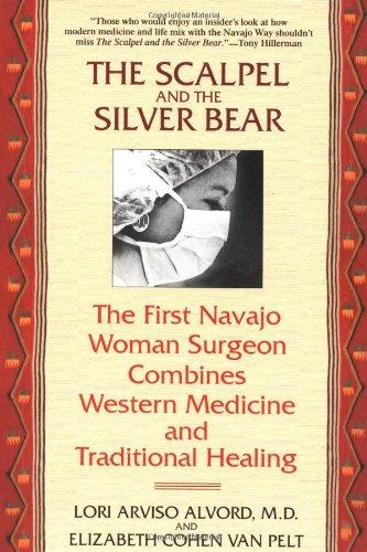 The Scalpel and the Silver Bear: The First Navajo Woman Surgeon Combines Western Medicine and Traditional Healing