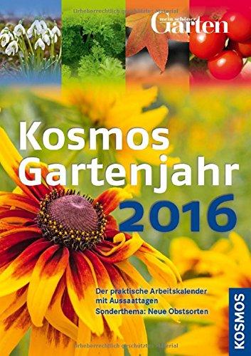 Kosmos Gartenjahr 2016: Der praktische Arbeitskalender mit Aussaattagen