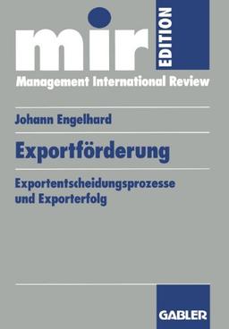 Exportförderung: Exportentscheidungsprozesse und Exporterfolg (mir-Edition)