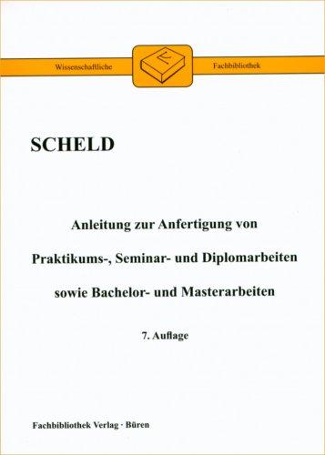 Anleitung zur Anfertigung von Praktikums-, Seminar- und Diplomarbeiten sowie Bachelor- und Masterarbeiten