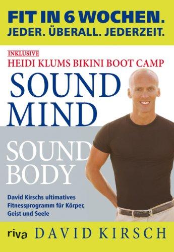 Sound Mind, Sound Body: Fit in 6 Wochen. Jeder. Überall. Jederzeit.