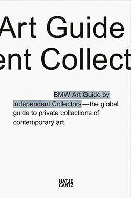 The fifth BMW Art Guide by Independent Collectors: The global guide to private yet publicly accessible collections of contemporary art.