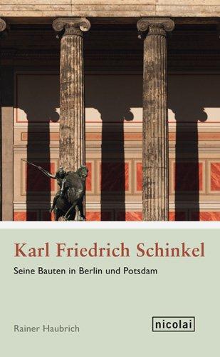 Karl Friedrich Schinkel: Seine Bauten in Berlin und Potsdam