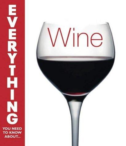 Wine (Everything You Need to Know About... S.)