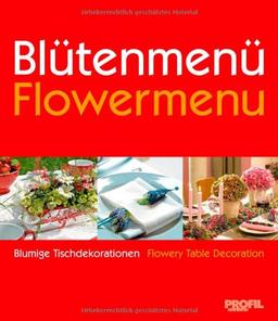 Blütenmenü Flowermenu: Blumige Tischdekorationen