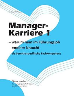 Manager-Karriere 1: - warum man im Führungsjob »mehr« braucht als bereichsspezifische Fachkompetenz