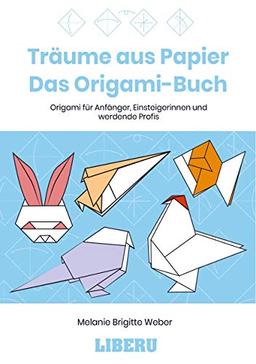 Träume aus Papier: Das Origami-Buch: Origami für Anfänger, Einsteigerinnen und werdende Profis