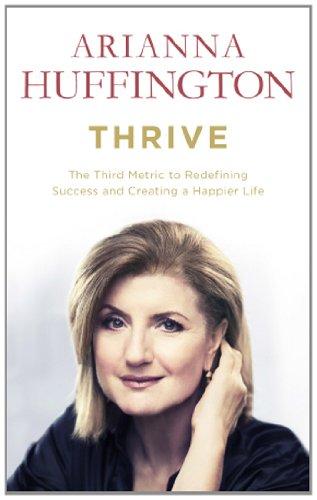 Thrive: The Third Metric to Redefining Success and Creating a Happier Life