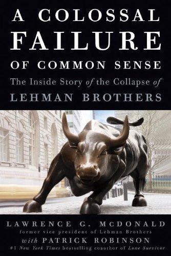 A Colossal Failure of Common Sense: The Inside Story of the Collapse of Lehman Brothers