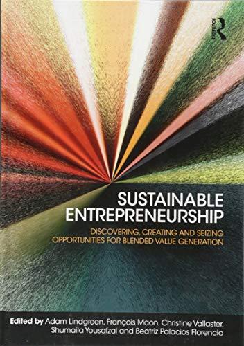 Sustainable Entrepreneurship: Discovering, Creating and Seizing Opportunities for Blended Value Generation