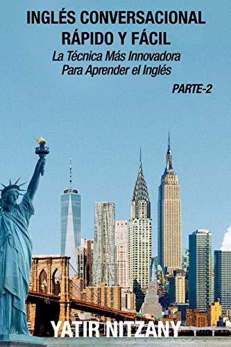 Inglés Conversacional Rápido y Fácil - Parte 2: La Técnica Más Innovadora Para Aprender el Inglés: La tecnica mas innovadora Para aprender el inglés