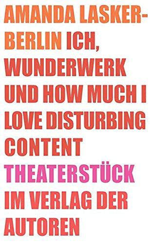 Ich, Wunderwerk und How much I love Disturbing Content: Theaterstück