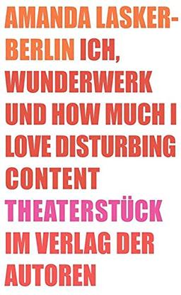 Ich, Wunderwerk und How much I love Disturbing Content: Theaterstück