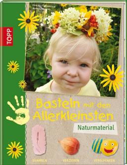 Basteln mit den Allerkleinsten Naturmaterial: sammeln verzieren verschenken