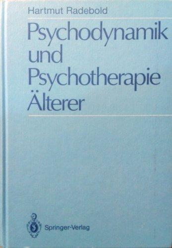 Psychodynamik und Psychotherapie Älterer: Psychodynamische Sicht und psychoanalytische Psychotherapie 50 - 75 jähriger