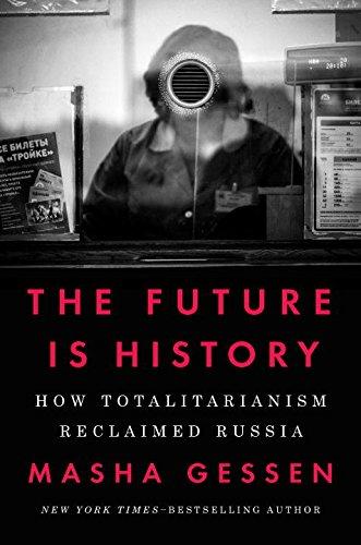 The Future Is History: How Totalitarianism Reclaimed Russia