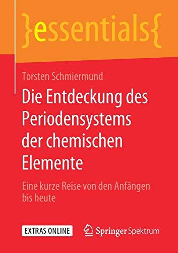 Die Entdeckung des Periodensystems der chemischen Elemente: Eine kurze Reise von den Anfängen bis heute (essentials)