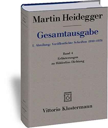 Erläuterungen zu Hölderlins Dichtung (1936-1968) (Martin Heidegger Gesamtausgabe, Band 4)