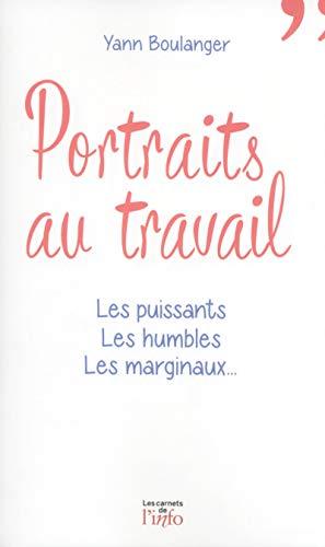 Portraits au travail : les puissants, les humbles, les marginaux...