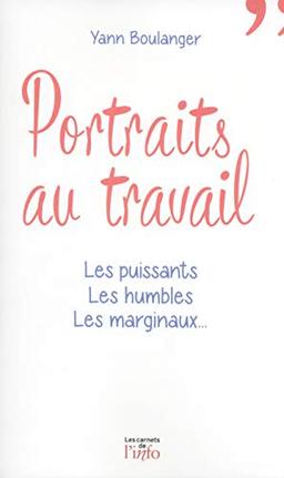 Portraits au travail : les puissants, les humbles, les marginaux...