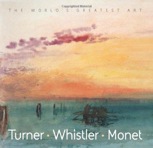 Turner, Whistler, Monet (The World's Greatest Art)