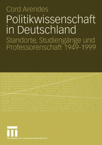 Politikwissenschaft in Deutschland: Standorte, Studiengänge und Professorenschaft 1949-1999