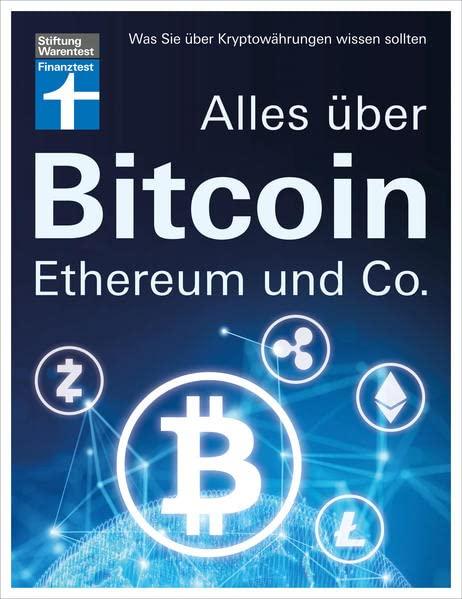 Alles über Bitcoin, Ethereum und Co. - Investition, Funktionen, Risiken - Kryptobörsen im Test und Steuerfragen - Einfach und verständlich erklärt: Was Sie über Kryptowährungen wissen sollten