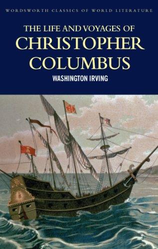 The Life and Voyages of Christopher Columbus (Wordsworth Classics of World Literature)