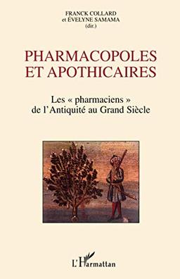 Pharmacopoles et apothicaires : les pharmaciens de l'Antiquité au Grand Siècle