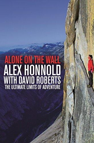 Alone on the Wall: Alex Honnold and the Ultimate Limits of Adventure