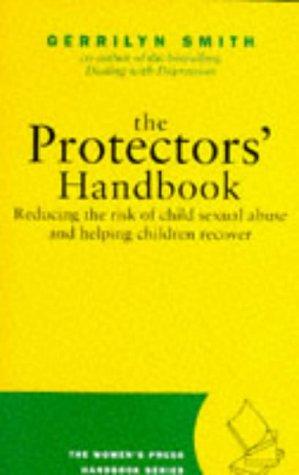 Protector's Handbook: Reducing the Risk of Child Sexual Abuse and Helping Children Recover (Women's Press Handbook)