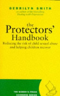 Protector's Handbook: Reducing the Risk of Child Sexual Abuse and Helping Children Recover (Women's Press Handbook)