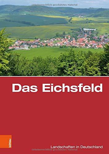 Das Eichsfeld: Eine landeskundliche Bestandsaufnahme (Landschaften in Deutschland, Band 79)