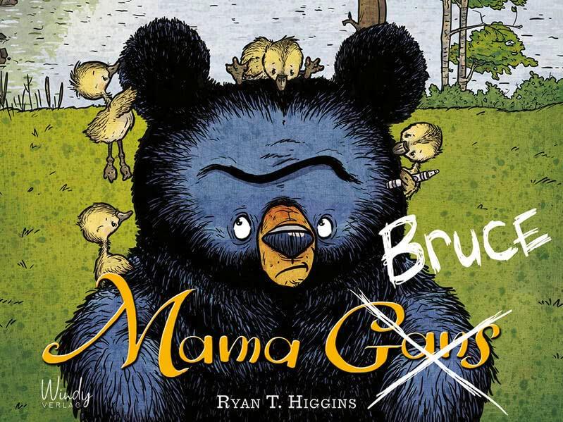 Mama Bruce: Eine ganz andere Bilderbuch-Familie: Lustiges Kinderbuch über Gänseküken und einen Bären, der eigentlich nur Eier kochen wollte und nun Mutter und Vater ersetzen muss. Ab 4 Jahren