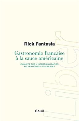 Gastronomie française à la sauce américaine : enquête sur l'industrialisation de pratiques artisanales