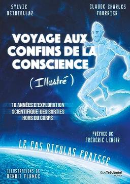 Voyage aux confins de la conscience (illustré) : 10 années d'exploration scientifique des sorties hors du corps : le cas Nicolas Fraisse